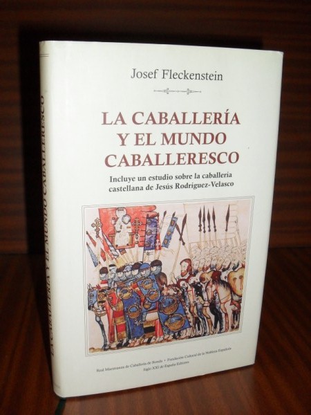 LA CABALLERA Y EL MUNDO CABALLERESCO. Incluye un estudio sobre la caballera castellana de Jess Rodrguez-Velasco.